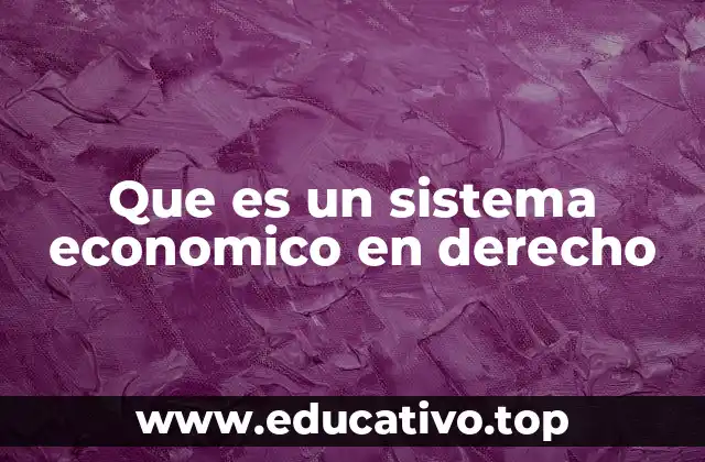 Que es un sistema economico en derecho