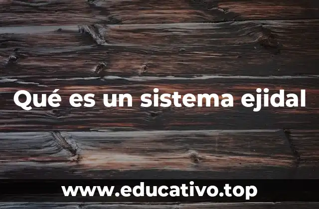 Qué es un sistema ejidal