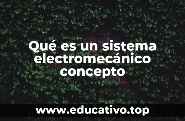 Qué es un sistema electromecánico concepto