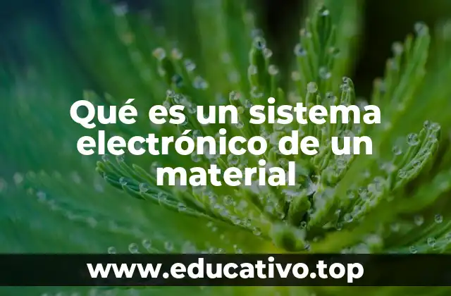 Qué es un sistema electrónico de un material