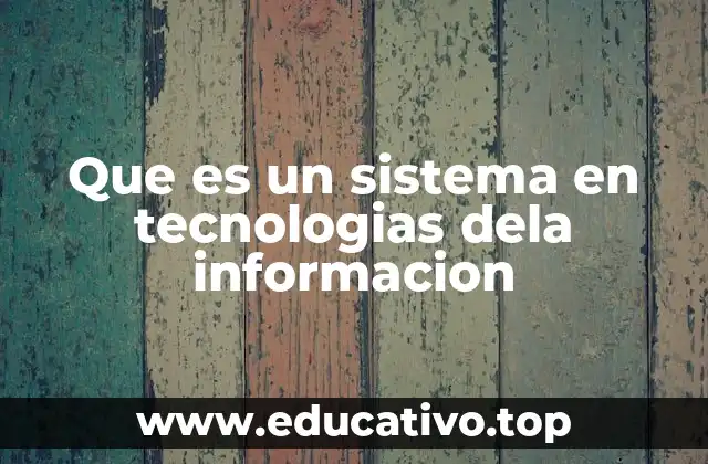 Que es un sistema en tecnologias dela informacion