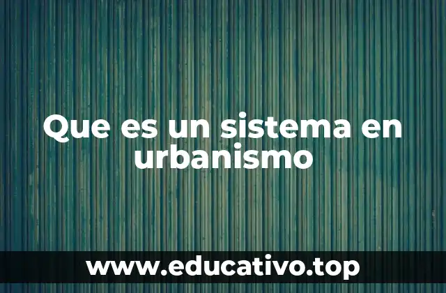 Que es un sistema en urbanismo