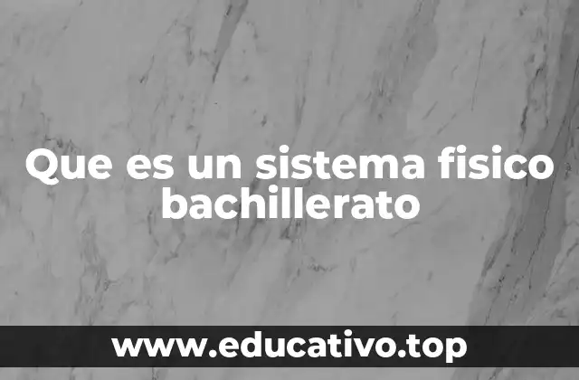 Que es un sistema fisico bachillerato