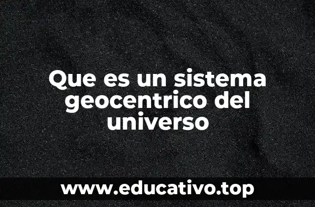 Que es un sistema geocentrico del universo