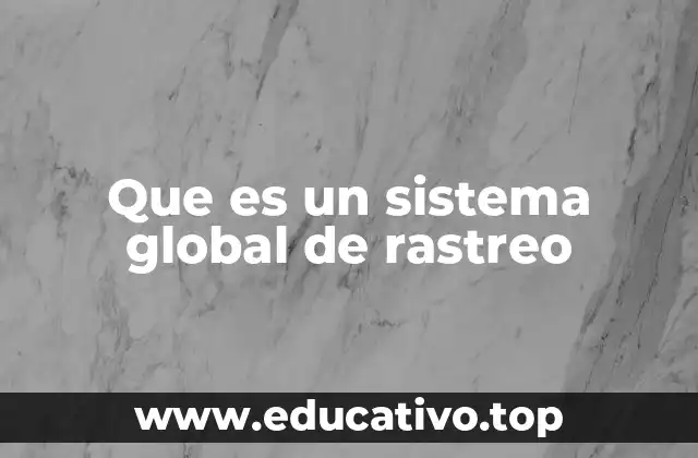 Que es un sistema global de rastreo