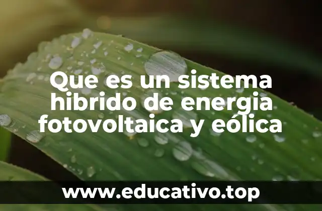 Que es un sistema hibrido de energia fotovoltaica y eólica