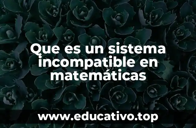 Que es un sistema incompatible en matemáticas