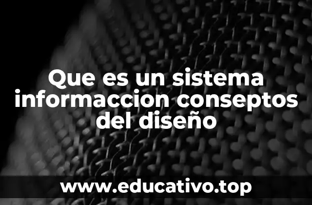 Que es un sistema informaccion conseptos del diseño