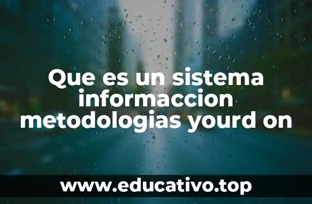 Que es un sistema informaccion metodologias yourd on