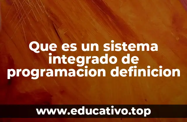 Que es un sistema integrado de programacion definicion