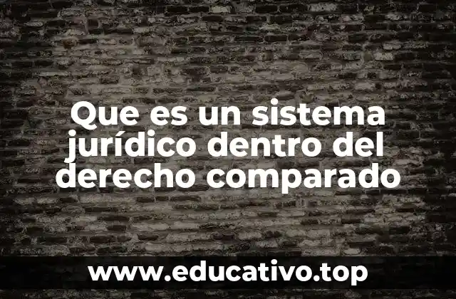 Que es un sistema jurídico dentro del derecho comparado