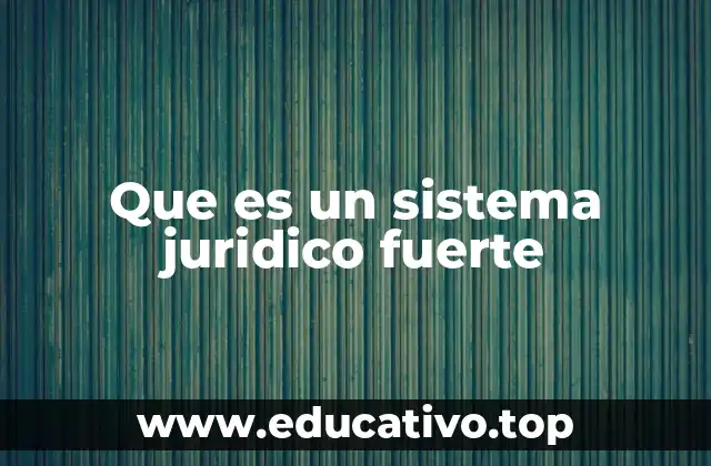 Que es un sistema juridico fuerte