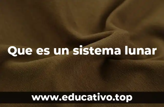 Que es un sistema lunar