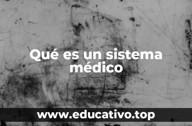 Qué es un sistema médico