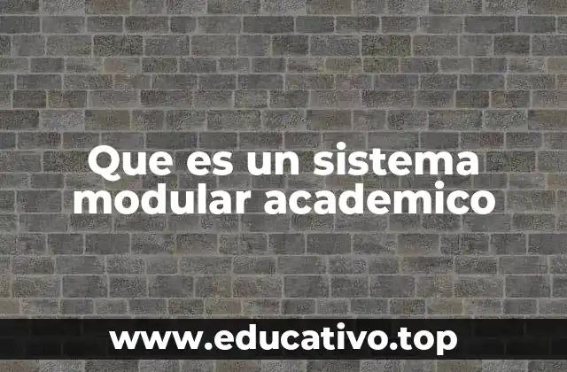 Que es un sistema modular academico