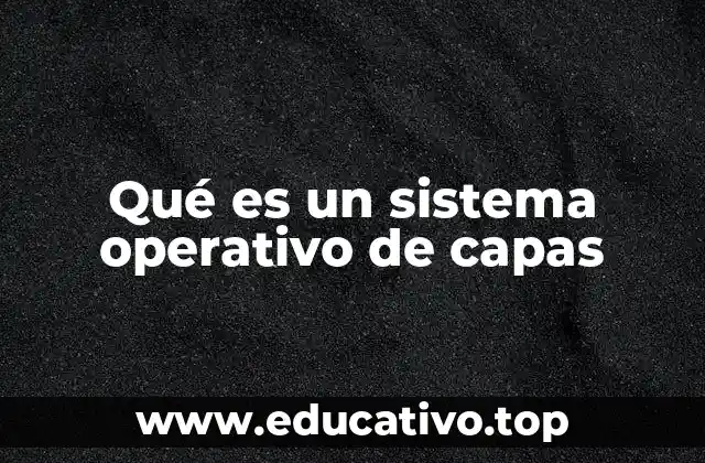 Qué es un sistema operativo de capas