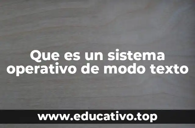 Que es un sistema operativo de modo texto