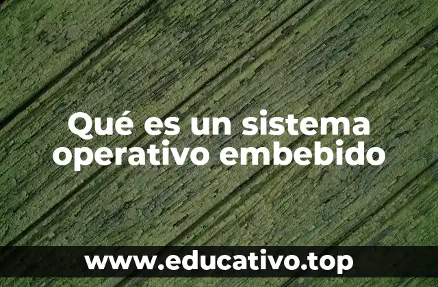 Qué es un sistema operativo embebido