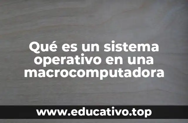 Qué es un sistema operativo en una macrocomputadora