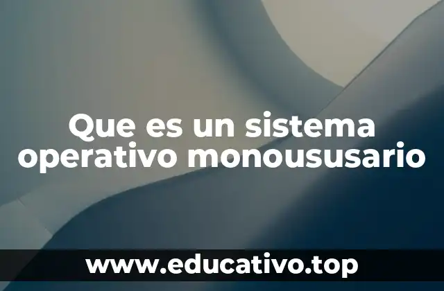 Que es un sistema operativo monoususario
