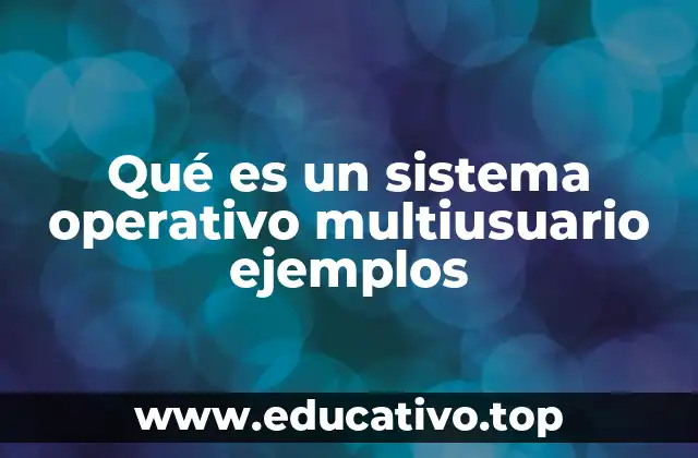 Qué es un sistema operativo multiusuario ejemplos