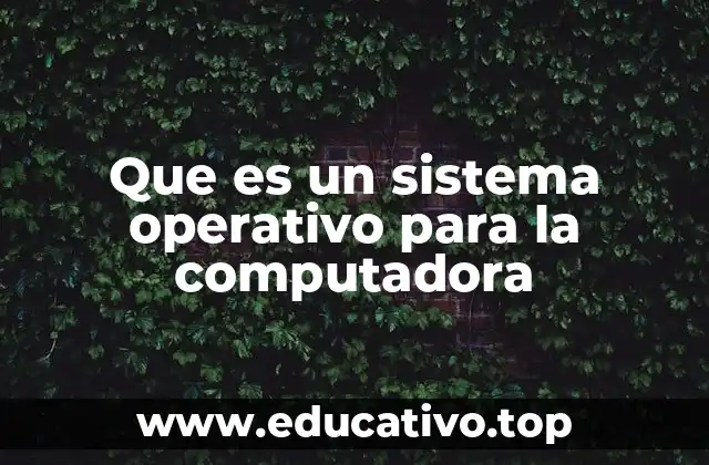 Que es un sistema operativo para la computadora