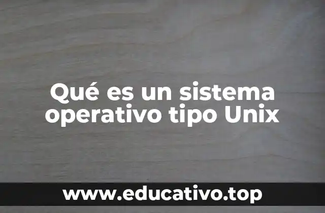 Qué es un sistema operativo tipo Unix