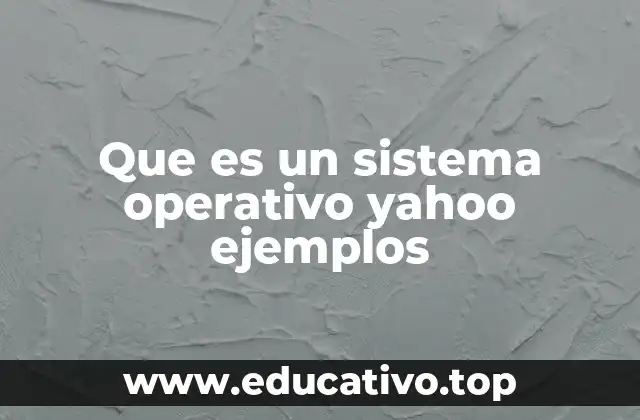 Que es un sistema operativo yahoo ejemplos