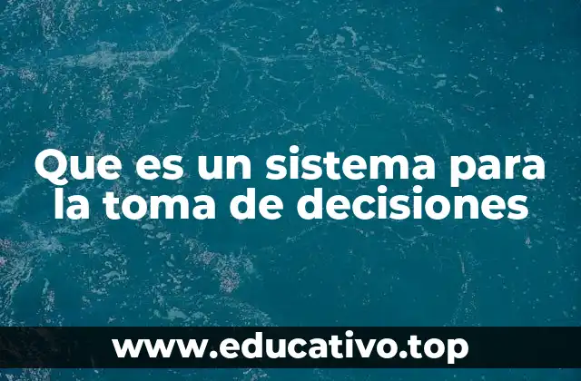 Que es un sistema para la toma de decisiones