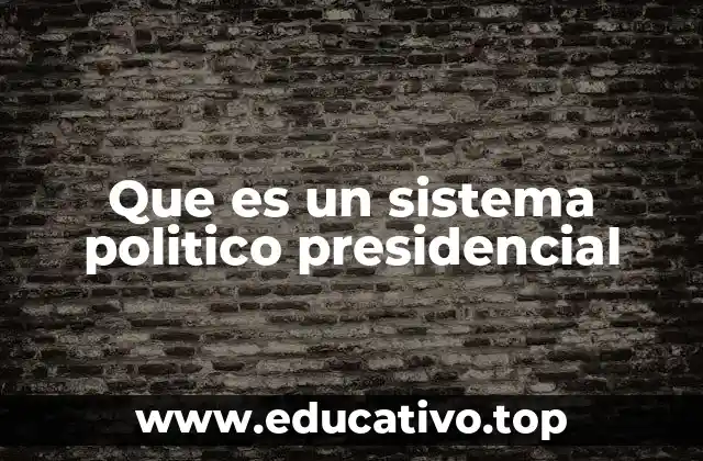 Que es un sistema politico presidencial