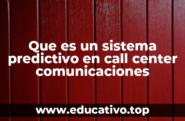 Que es un sistema predictivo en call center comunicaciones