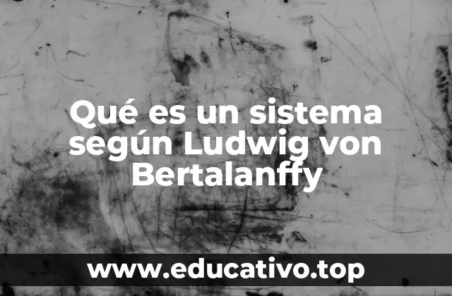 Qué es un sistema según Ludwig von Bertalanffy