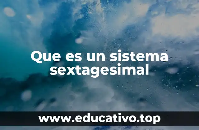 Que es un sistema sextagesimal