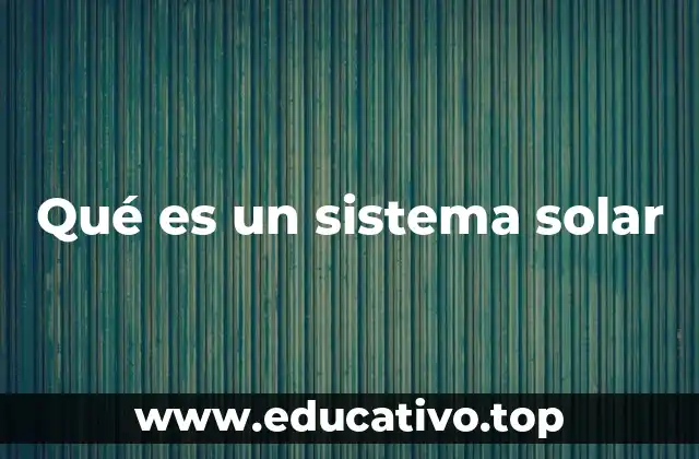 Qué es un sistema solar