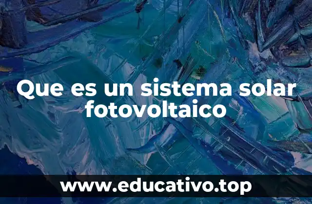 Que es un sistema solar fotovoltaico