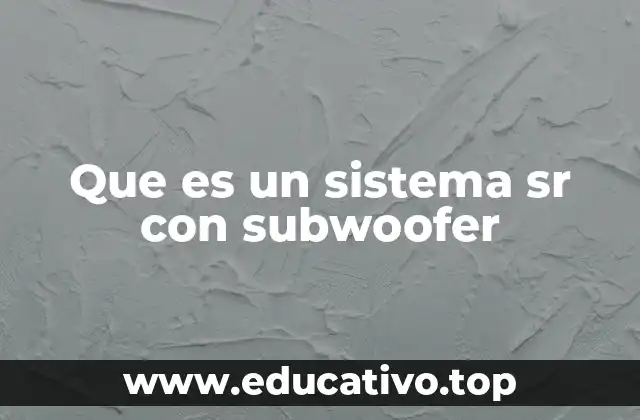 Que es un sistema sr con subwoofer