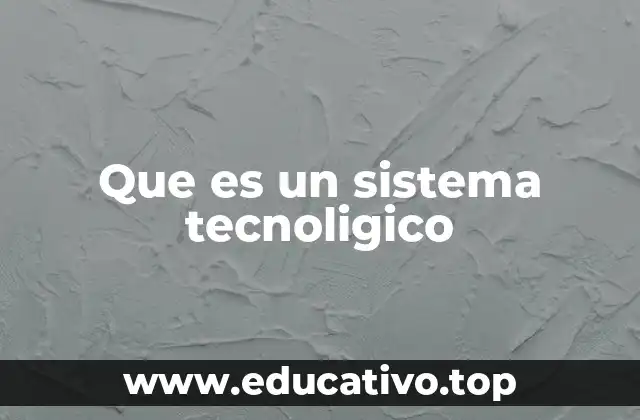 Que es un sistema tecnoligico