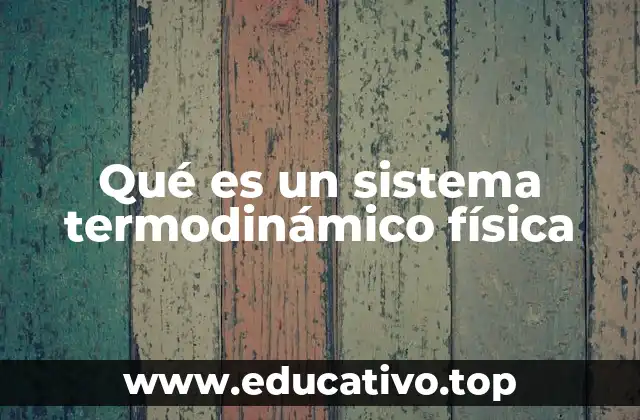 Los componentes esenciales de un sistema termodinámico