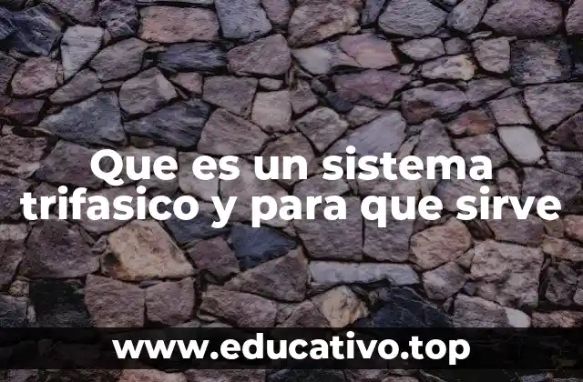Que es un sistema trifasico y para que sirve