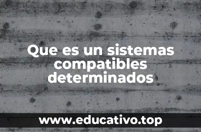 Que es un sistemas compatibles determinados