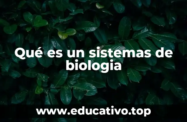 Qué es un sistemas de biologia