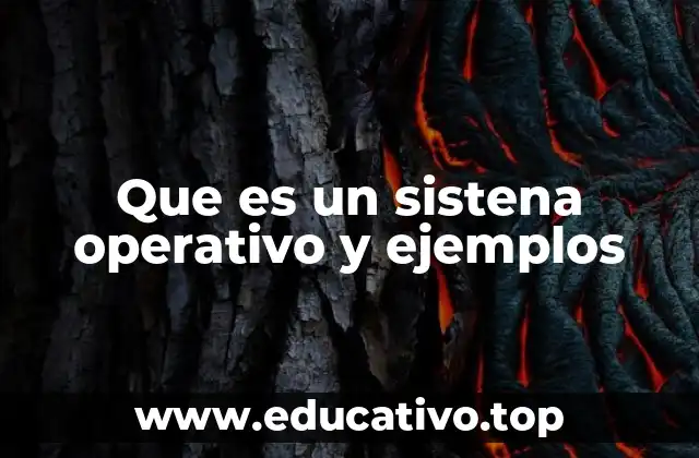 Que es un sistena operativo y ejemplos