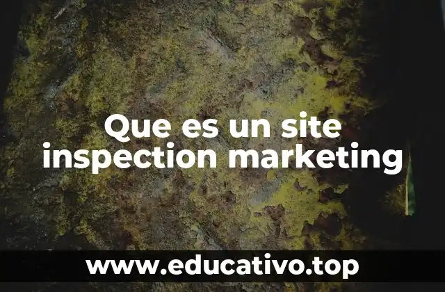 Que es un site inspection marketing