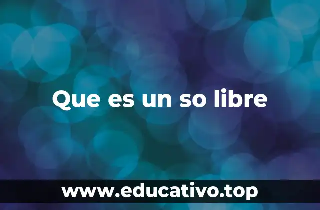 Que es un so libre