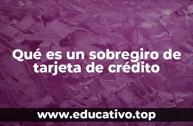 Qué es un sobregiro de tarjeta de crédito