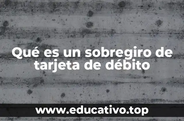 Qué es un sobregiro de tarjeta de débito