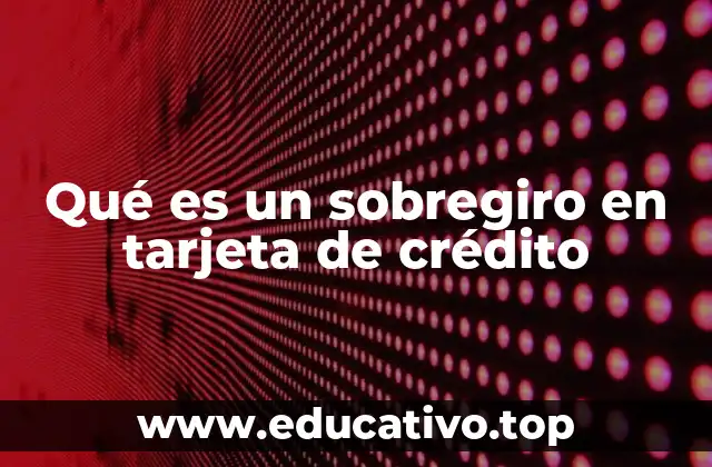 Qué es un sobregiro en tarjeta de crédito