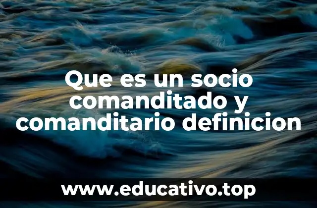 Que es un socio comanditado y comanditario definicion