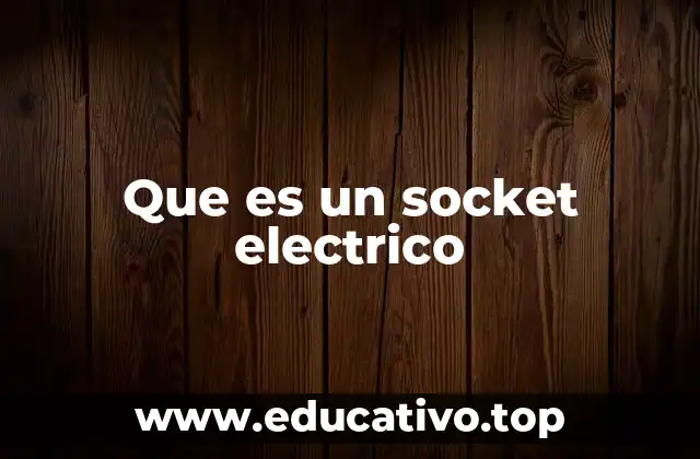 Cómo funciona un socket eléctrico