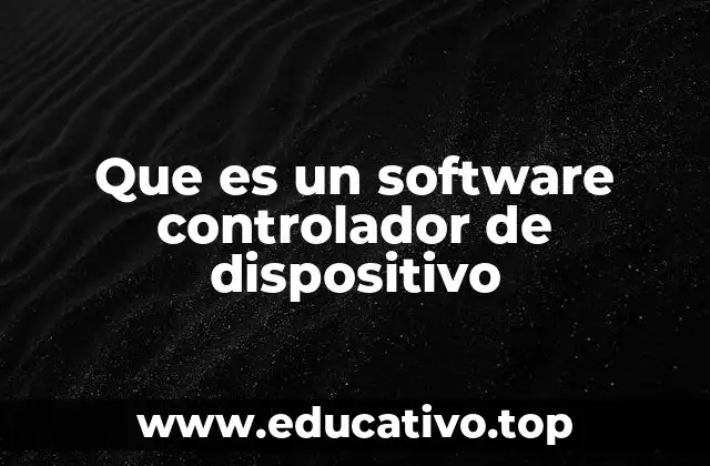 Que es un software controlador de dispositivo